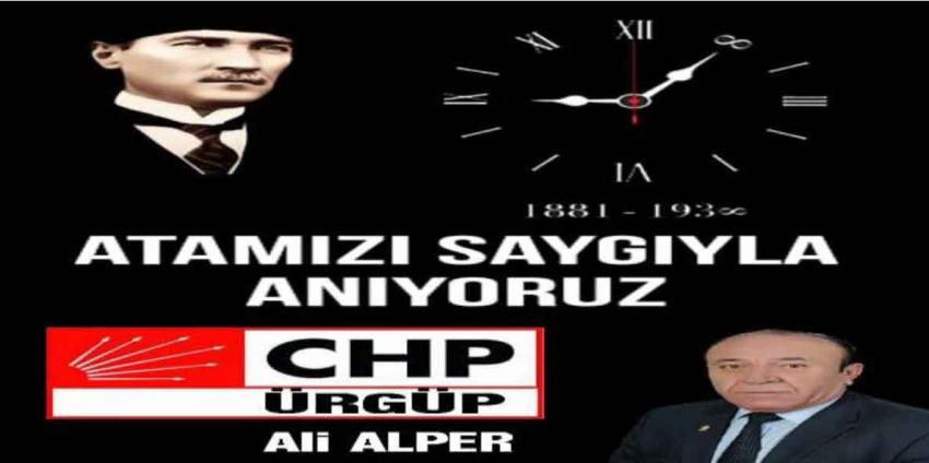 CHP İlçe Başkanı Ali Alper 'Türk milletinin eşsiz evladı Atatürk'ü Saygıyla Anıyoruz'