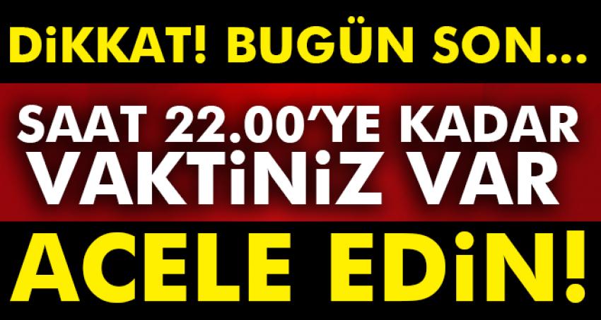 DİKKAT BUGÜN SON! Acele edin...