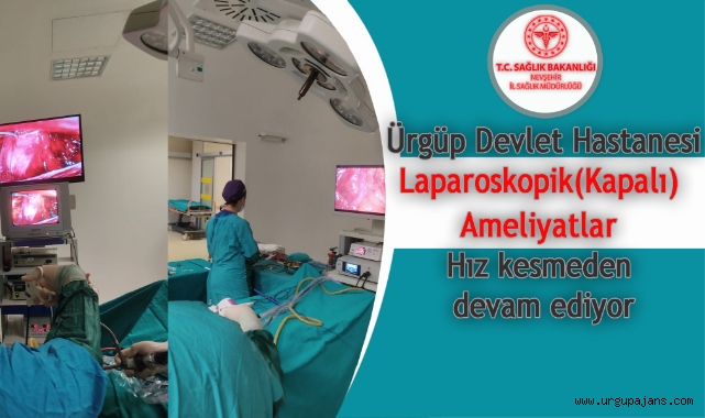 Ürgüp Devlet Hastanesinde Laparoskopik (Kapalı) Ameliyatlar hız kesmeden devam ediyor
