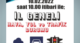 10.02.2022 - saat 10.00 itibari ile İLİMİZ GENELİ Hava, Yol ve Trafik Durumu