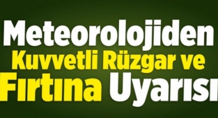 Meteoroloji Tekrar Uyardı; kuvvetli rüzgar ve fırtına!