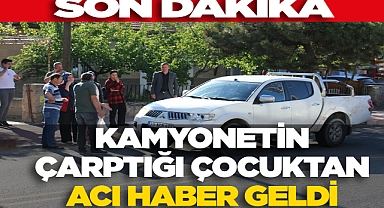 Kamyonetin Çarptığı Çocuktan Acı Haber Geldi