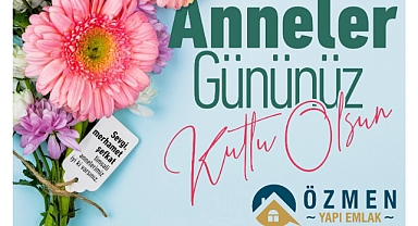Özmen Yapı Emlak 'Baş Tacımız Olan Annelerimizin Günleri Kutlu Olsun'
