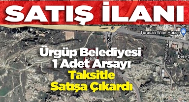 Ürgüp Belediyesi 1 Adet Arsayı Taksitle Satışa Çıkardı
