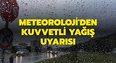 Meteoroloji'den 'kuvvetli sağanak yağış' uyarısı!