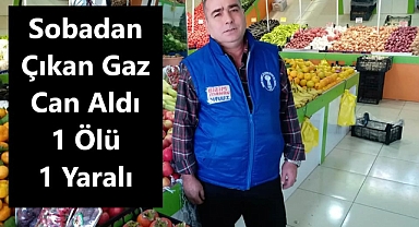Sobadan Çıkan Gaz Can Aldı 1 Ölü 1 Yaralı