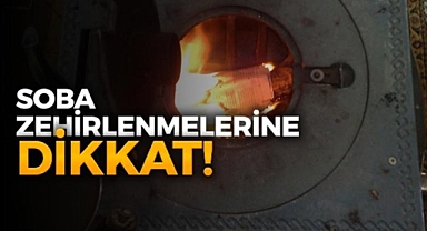 Bu gece doğalgaz ve soba zehirlenmelerine dikkat!