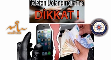 Telefon ve İnternet Dolandırıcılarına Dikkat!