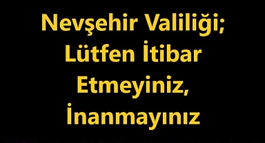 Nevşehir Valiliği üst üste uyarılarda bulunuyor lütfen takip ediniz!