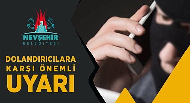 Nevşehir Belediyesi, dolandırıcılara karşı uyardı
