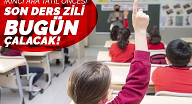 Ara tatil öncesi son ders zili bugün çalacak