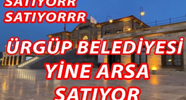 Satıyor Satıyor... Ürgüp Belediyesi Yine Arsa Satıyor