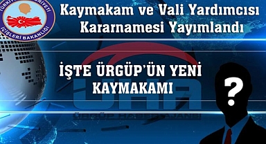 Kaymakamlar Kararnamesi Açıklandı! İşte Yeni Ürgüp Kaymakamı