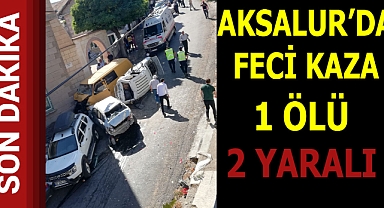 Aksalur'da Feci Kaza 1 Ölü 2 Yaralı