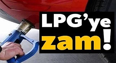 LPG'ye zam geliyor