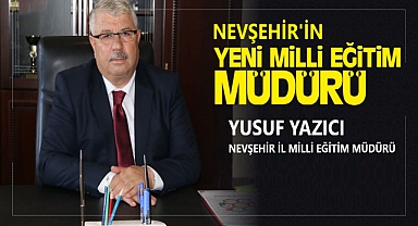 Nevşehir'in yeni İl Milli Eğitim Müdürü Yusuf Yazıcı oldu