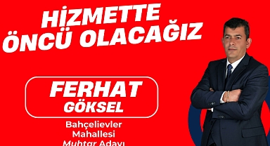 Ferhat Göksel Bahçelievler Mahallesinden Muhtar Adayı Olduğunu Açıkladı