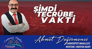 Muhtar Ahmet Değirmenci “Şimdi Tecrübe Vakti” Diyerek Tekrar Aday Oldu