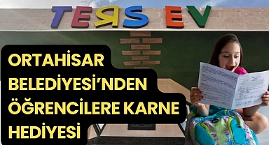 Ortahisar’da öğrencilere karne hediyesi 'Ters Ev'