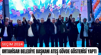 Ortahisar Belediye Başkanı Ateş, gövde gösterisi yaptı