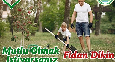 Mutlu olmak için bir sebebiniz olsun, fidan dikiniz!