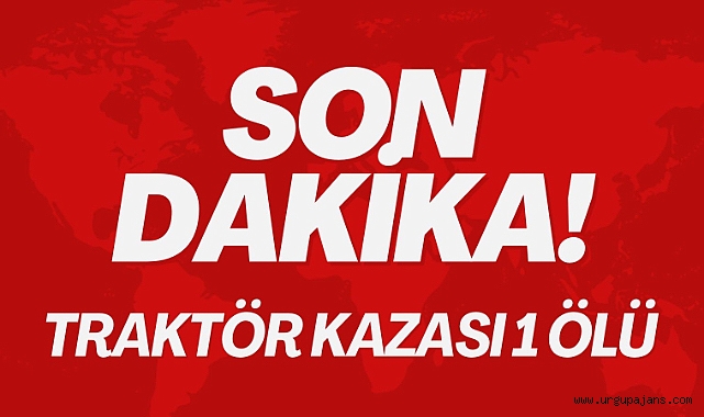 Ürgüp’te Traktör Kazası: Bir Kişi Hayatını Kaybetti