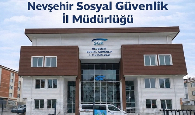 Nevşehir SGK Yeni Hizmet Binasında Hizmete Başladı