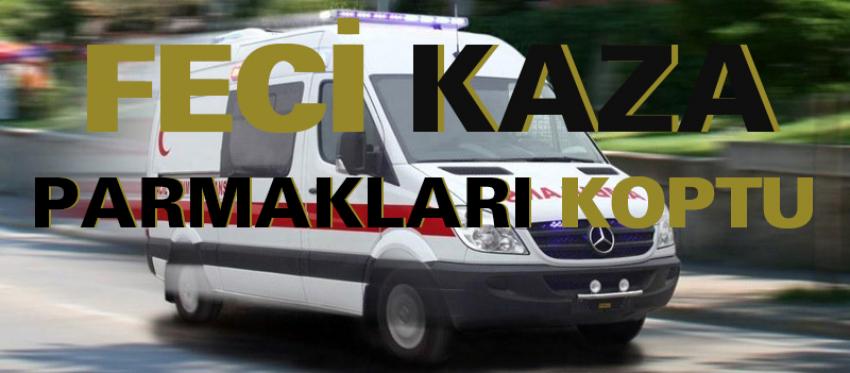 Feci Kazada Parmakları Koptu