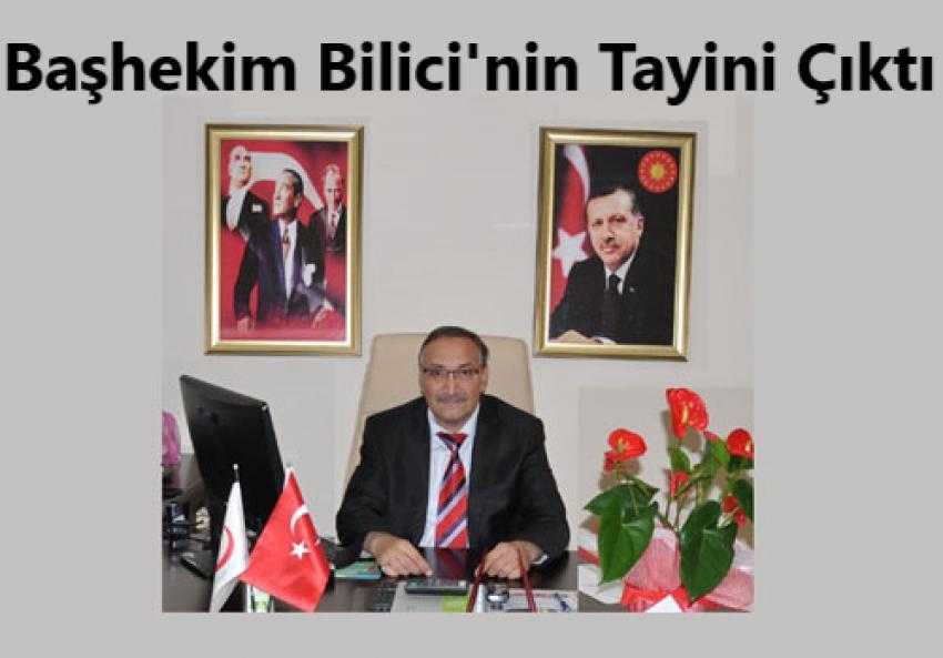 Başhekim Op. Dr. Bilici'nin Tayini Çıktı