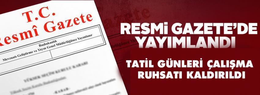 Tatil Günleri Çalışma Ruhsatı Kaldırıldı