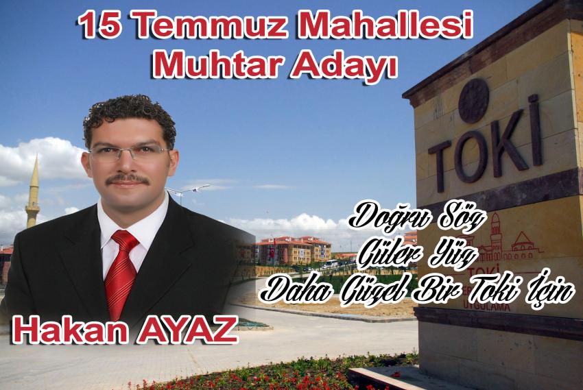 15 Temmuz Mahallesinin İlk Muhtar Adayı Hakan Ayaz Oldu