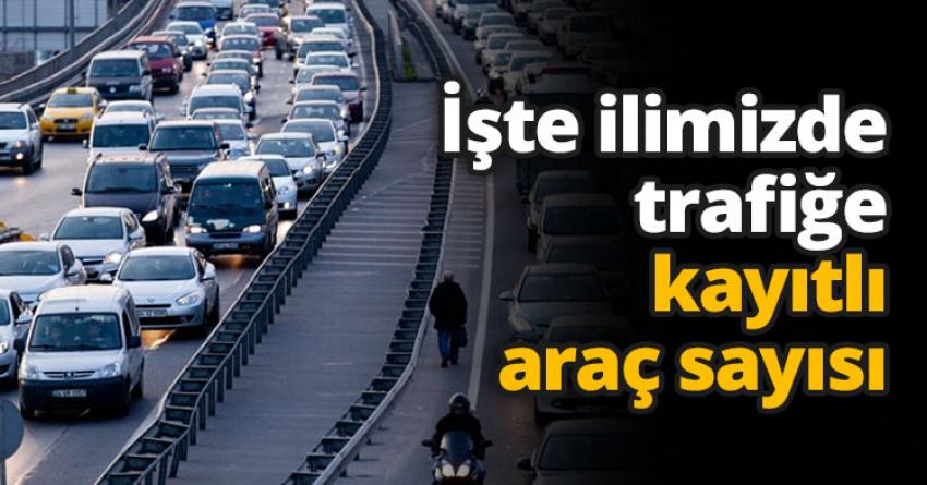 İşte Nevşehir'de ki trafiğe kayıtlı araç sayısı