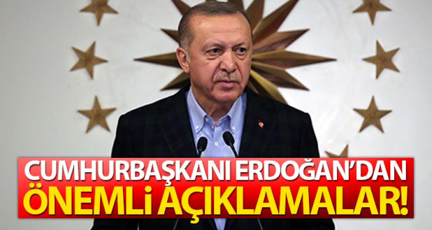 Cumhurbaşkanı Erdoğan'dan önemli açıklamalar!