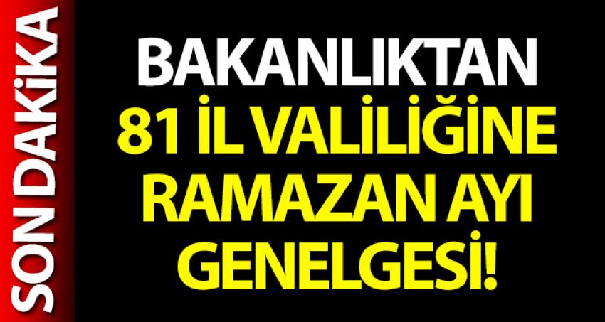 İçişleri Bakanlığı, 81 il valiliğine 'Ramazan Ayı Tedbirleri' konulu genelge gönderdi