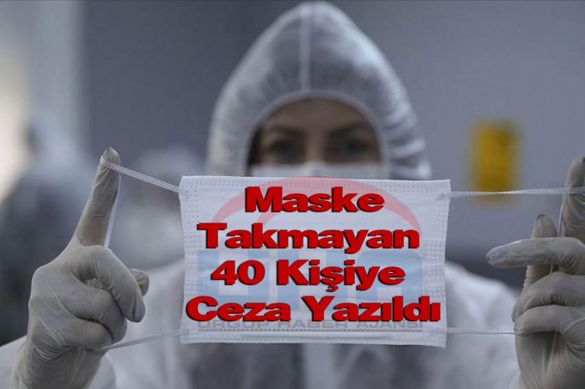 Maske Takmayan 40 Kişiye Ceza Yazıldı