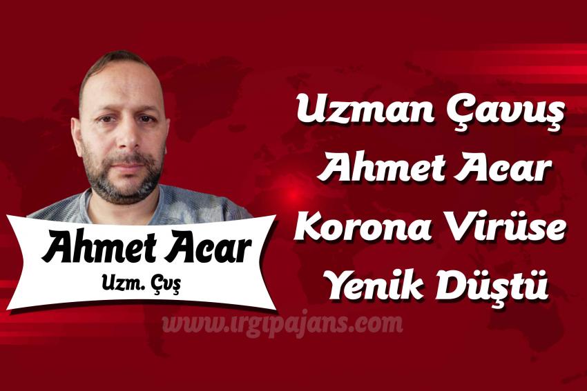 Uzman Çavuş Ahmet Acar, korona virüse yenik düştü