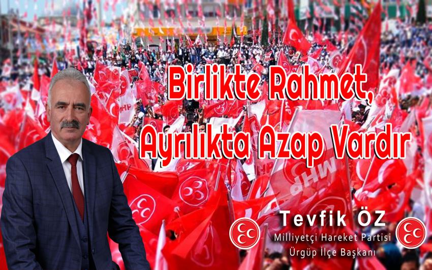 Tevfik Öz 'Birlikte Rahmet Ayrılıkta Azap Vardır'