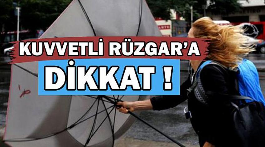 Meteoroloji Kuvvetli Rüzgar Uyarısı Yaptı