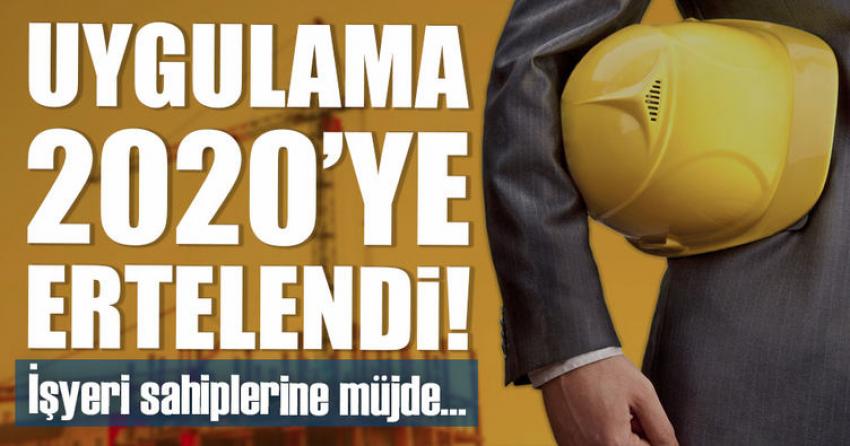 İş Yerlerine Müjde! İş Sağlığı 2020 Yılına Ertelendi