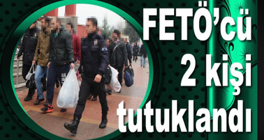 FETÖ Soruşturması 2 Tutuklu