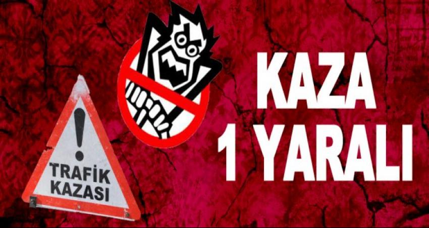 Trafik Kazası 1 Yaralı