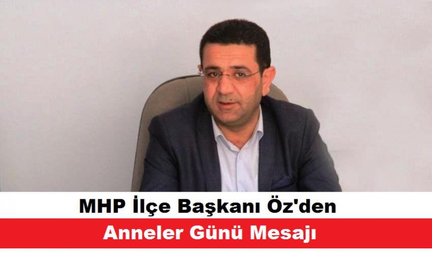 MHP İlçe Başkanı Öz'den, Anneler Günü Kutlama Mesajı
