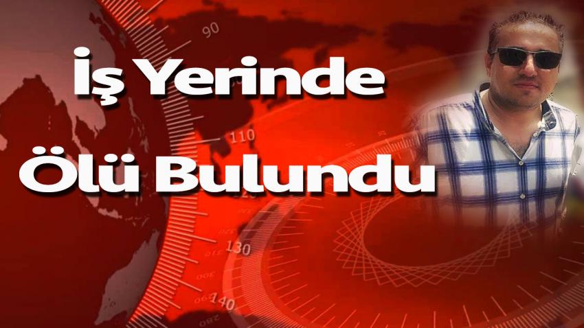 Genç Adam İş Yerinde Ölü Bulundu