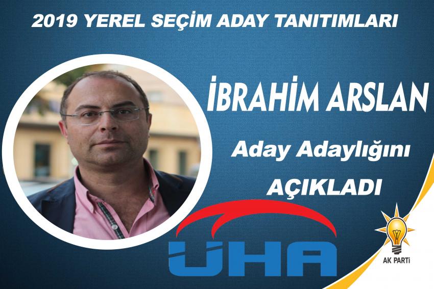 İbrahim Arslan Aday Adaylığını Açıkladı