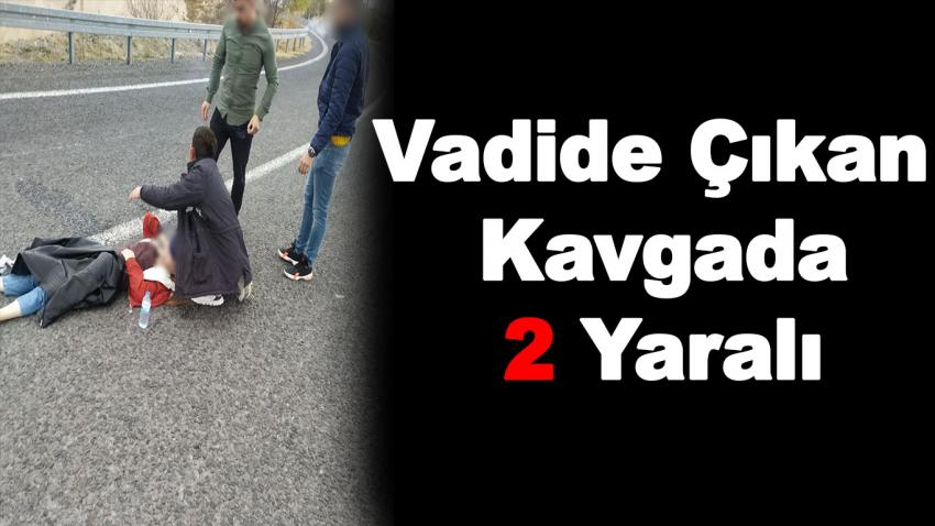 Vadide Çıkan Kavgada 2 Yaralı