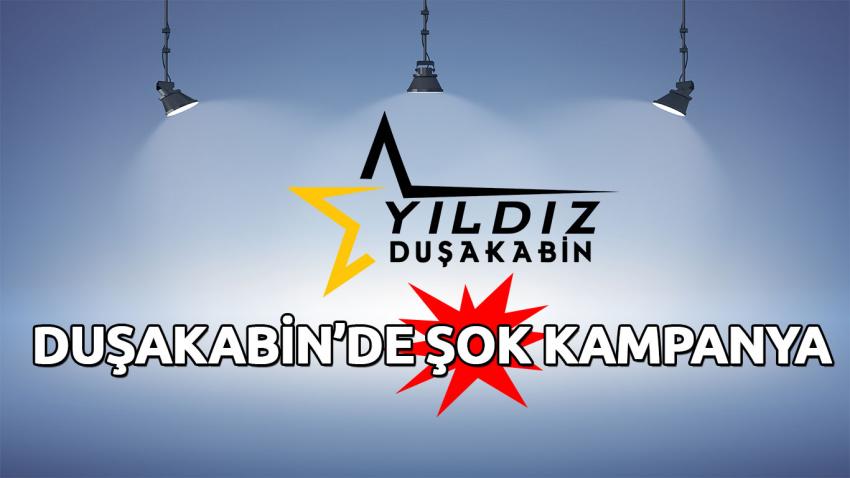 Yıldız Duşa Kabinden Şok Kampanya