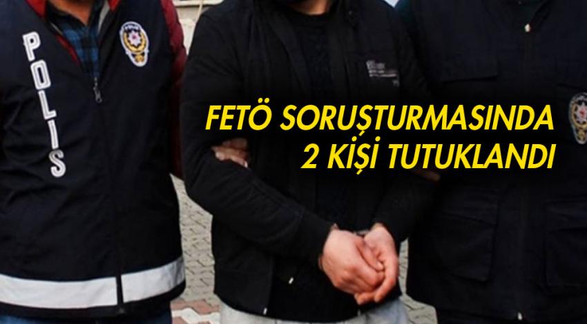 FETÖ Soruşturması Kapsamında 2 Tutuklama