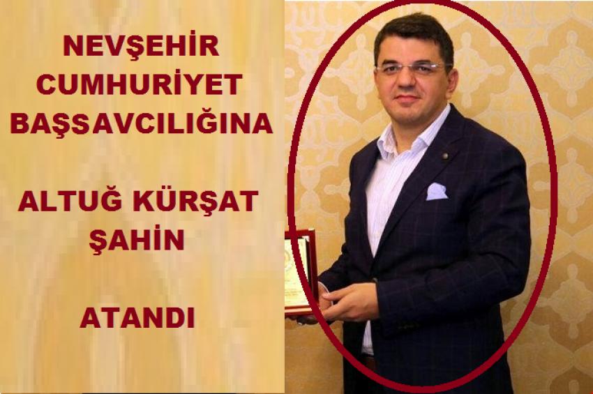 Nevşehir Cumhuriyet Başsavcılığına Altuğ Kürşat Şahin Atandı