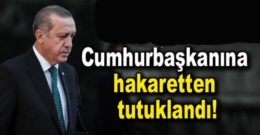 Cumhurbaşkanına Hakaretten Tutuklandı