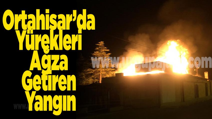 Ortahisar’da Yürekleri Ağza Getiren Yangın